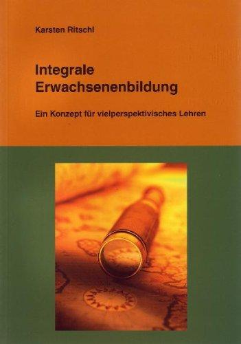 Integrale Erwachsenenbildung: Ein Konzept für vielperspektivisches Lehren