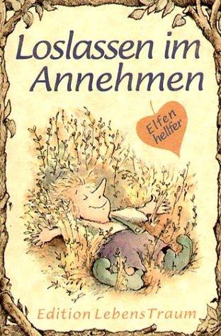 Elfenhellfer. Loslassen im Annehmen: Ein Elfenhellfer Selbsthilfebuch