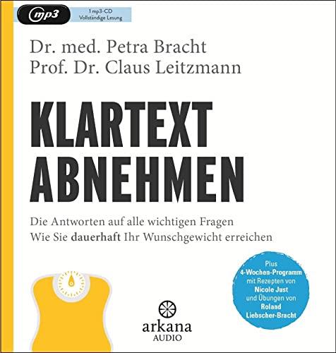 Klartext Abnehmen: Die Antworten auf alle wichtigen Fragen - Wie Sie dauerhaft Ihr Wunschgewicht erreichen - Plus 4-Wochen-Programm mit Rezepten von Nicole Just und Übungen von Roland Liebscher-Bracht