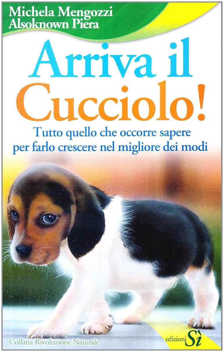 Arriva il cucciolo! Tutto quello che occorre sapere per farlo crescere nel migliore dei modi