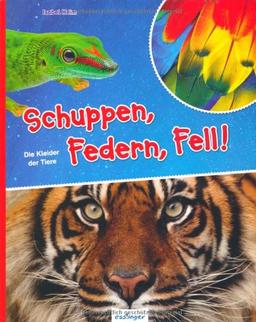 Schuppen, Federn, Fell!: Die Kleider der Tiere