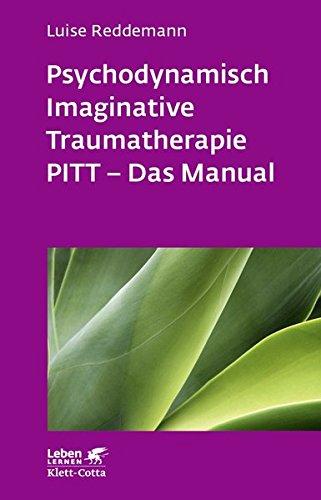 Leben lernen: Psychodynamisch Imaginative Traumatherapie: PITT® - Das Manual. Ein resilienzorientierter Ansatz in der Psychotraumatologie