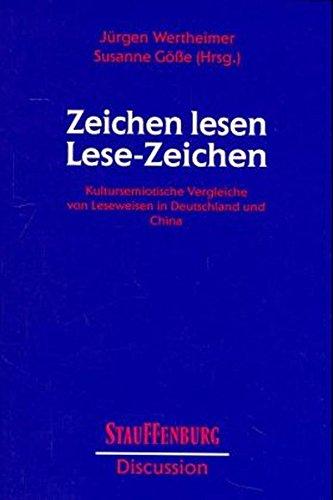 Zeichen lesen - Lesezeichen: Kultursemiotische Vergleiche von Leseweisen in Deutschland und China (Stauffenburg Discussion)