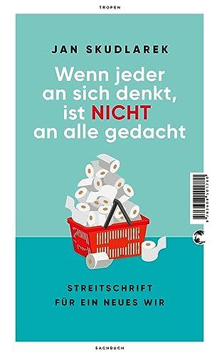 Wenn jeder an sich denkt, ist nicht an alle gedacht: Streitschrift für ein neues Wir