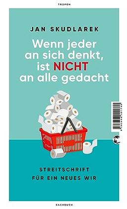 Wenn jeder an sich denkt, ist nicht an alle gedacht: Streitschrift für ein neues Wir