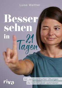 Besser sehen in 21 Tagen: Mit neurozentrierten Übungen die Sehfähigkeit optimieren