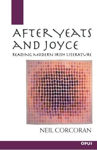 After Yeats And Joyce: Reading Modern Irish Literature (Opus)