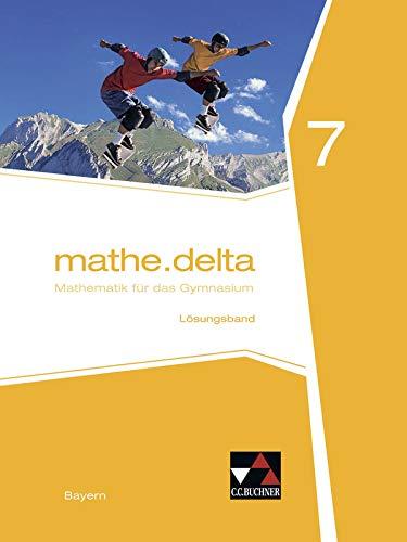 mathe.delta – Bayern / Mathematik für das Gymnasium: mathe.delta – Bayern / mathe.delta Bayern LB 7: Mathematik für das Gymnasium