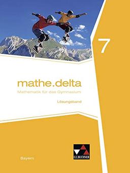 mathe.delta – Bayern / Mathematik für das Gymnasium: mathe.delta – Bayern / mathe.delta Bayern LB 7: Mathematik für das Gymnasium