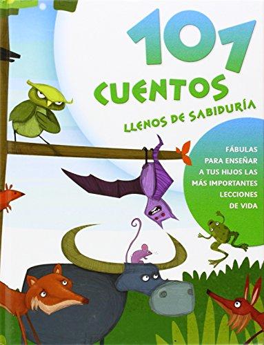 101 cuentos llenos de sabiduría. Fábulas para enseñar a tus hijos las más importantes lecciones de la vida