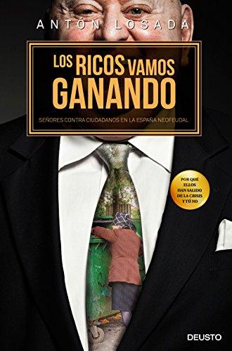 Los ricos vamos ganando : señores contra ciudadanos en la España neofeudal (Deusto)