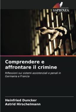 Comprendere e affrontare il crimine: Riflessioni sui sistemi assistenziali e penali in Germania e Francia