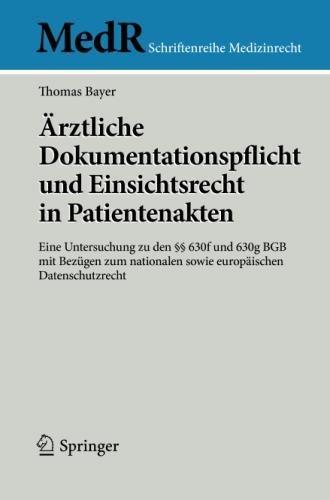 Ärztliche Dokumentationspflicht und Einsichtsrecht in Patientenakten: Eine Untersuchung zu den §§ 630f und 630g BGB mit Bezügen zum nationalen sowie ... (MedR Schriftenreihe Medizinrecht)