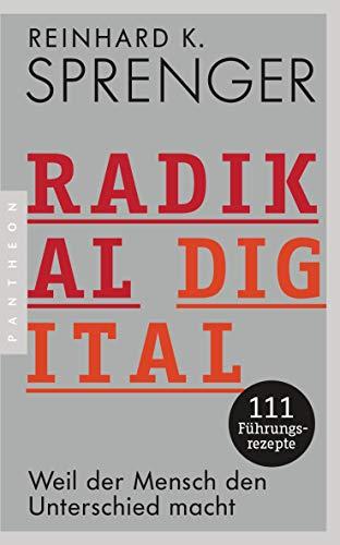 Radikal digital: Weil der Mensch den Unterschied macht - 111 Führungsrezepte