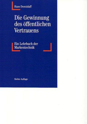 Die Gewinnung des öffentlichen Vertrauens: Ein Lehrbuch der Markentechnik