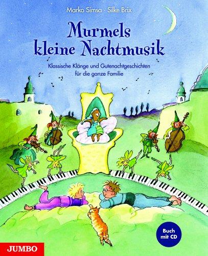 Murmels kleine Nachtmusik (Buch mit CD): Klassische Klänge und Gutenachtgeschichten für die ganze Familie