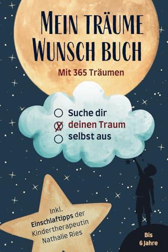 Mein Träume-Wunsch-Buch: Suche dir deinen Traum selbst aus | Für ein wundervolles Abendritual mit Einschlaftipps der Kindertherapeutin Nathalie Ries | Bis 6 Jahre