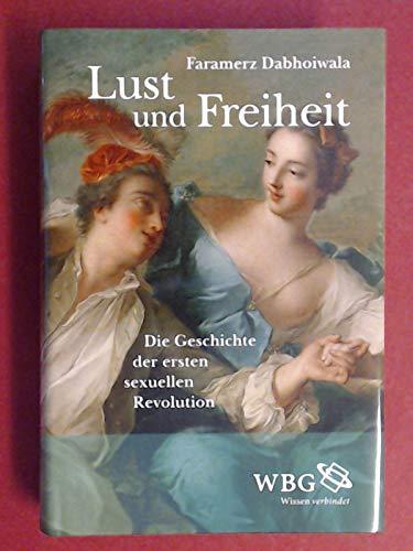 Lust und Freiheit: Die Geschichte der ersten sexuellen Revolution by Faramerz Dabhoiwala(2014-04-23)