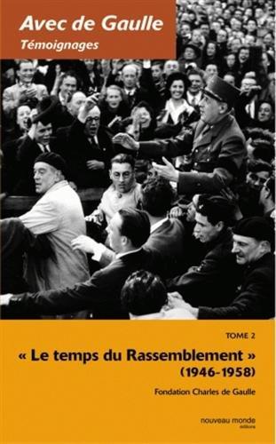 Avec de Gaulle : témoignages. Vol. 2. Le temps du rassemblement : 1946-1958