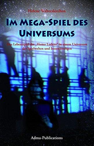 Im Mega-Spiel des Universums: Das Lebensspiel des 'Homo Ludens' in einem Universum der Spielwelten und Inszenierungen