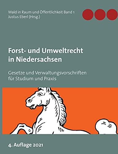 Forst- und Umweltrecht in Niedersachsen: Gesetze und Verwaltungsvorschriften für Studium und Praxis (Wald in Raum und Öffentlichkeit, Band 1)