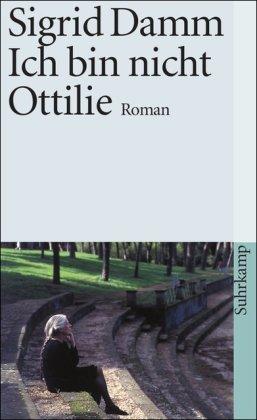 Ich bin nicht Ottilie: Roman