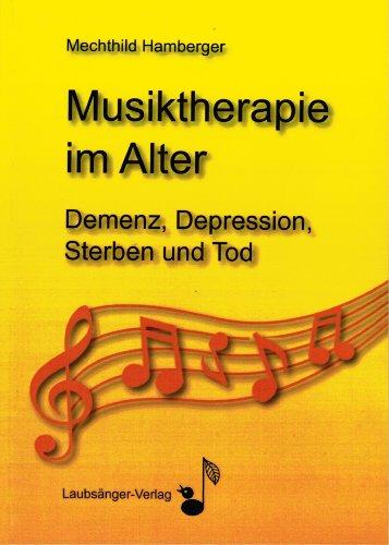 Musiktherapie im Alter: Demenz, Depression, Sterben und Tod