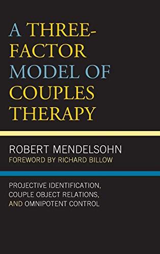 A Three-Factor Model of Couples Therapy: Projective Identification, Couple Object Relations, and Omnipotent Control (Psychoanalytic Studies: Clinical, Social, and Cultural Contexts)