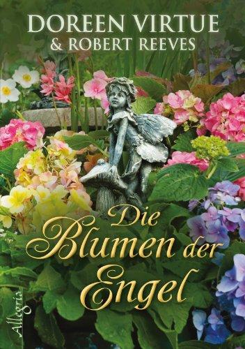 Die Blumen der Engel: unter Mitarbeit von Robert Reeves