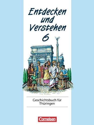 Entdecken und Verstehen - Thüringen: Entdecken und Verstehen, Geschichtsbuch für Thüringen, Kl.6, Vom Römischen Reich bis zum Frühmittelalter