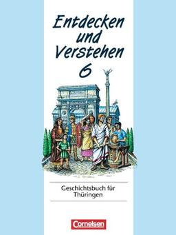 Entdecken und Verstehen - Thüringen: Entdecken und Verstehen, Geschichtsbuch für Thüringen, Kl.6, Vom Römischen Reich bis zum Frühmittelalter