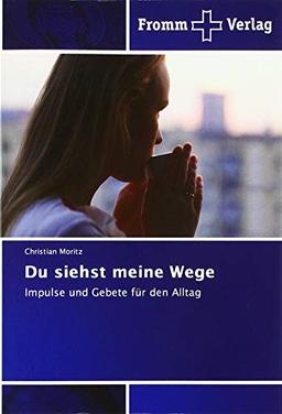 Du siehst meine Wege: Impulse und Gebete für den Alltag