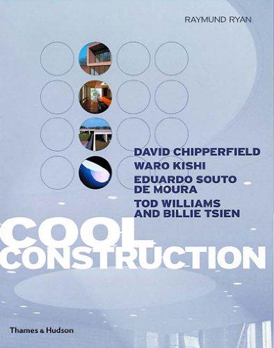 Cool Construction: David Chipperfield, Eduardo Souto De Moura, Tod Williams and Billie Tsien, Waro Kishi (4X4)