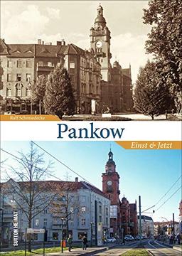 Pankow Einst und Jetzt. Historische und aktuelle Fotos dokumentieren den Wandel (Sutton Zeitsprünge)