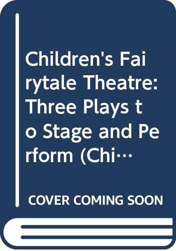 Children's Fairytale Theatre: Three Plays to Stage and Perform (Children's Theatre)