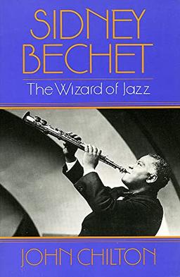 Sidney Bechet: The Wizard of Jazz