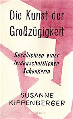 Die Kunst der Großzügigkeit: Geschichten einer leidenschaftlichen Schenkerin