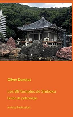 Les 88 temples de Shikoku: Guide de pèlerinage