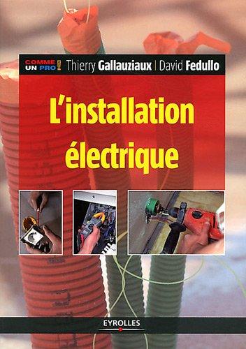 L'installation électrique : pour réussir une installation électrique aux normes, toutes les astuces des professionnels