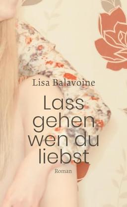 Lass gehen, wen du liebst (Oktaven: Die literarische Reihe für Kunst im Leben und Lebenskunst)