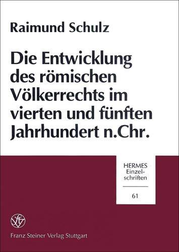 Die Entwicklung des römischen Völkerrechts im vierten und fünften Jahrhundert n. Chr. (Hermes-Einzelschriften, Band 61)