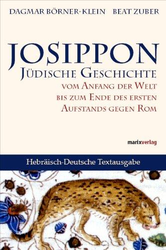 Josippon: Jüdische Geschichte vom Anfang der Welt bis zum Ende des ersten Aufstands gegen Rom Hebräisch-Deutsche Textausgabe