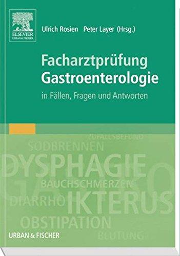 Facharztprüfung Gastroenterologie: in Fällen, Fragen und Antworten