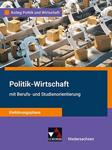 Kolleg Politik und Wirtschaft – Niedersachsen - neu / Kolleg Politik u. Wirt. NI Einführungsphase - neu: Unterrichtswerk für Politik-Wirtschaft für ... für Politik-Wirtschaft für die Oberstufe)