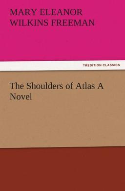 The Shoulders of Atlas A Novel (TREDITION CLASSICS)