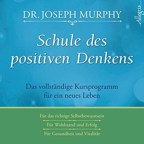 Schule des positiven Denkens: Das vollständige Kursprogramm für ein neues Leben: 3 CDs