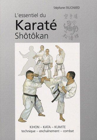 L'essentiel du karaté shôtôkan : kihon-kata-kumité, technique-enchaînement, combat