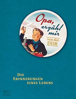 Opa, erzähl mir von der DDR: Die Erinnerungen eines Lebens