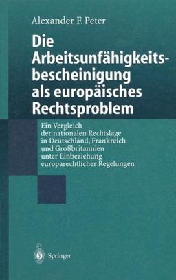 Die Arbeitsunfähigkeits-bescheinigung als europäisches Rechtsproblem: Ein Vergleich der nationalen Rechtslage in Deutschland, Frankreich und ... Einbeziehung europarechtlicher Regelungen