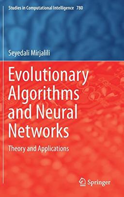 Evolutionary Algorithms and Neural Networks: Theory and Applications (Studies in Computational Intelligence, Band 780)